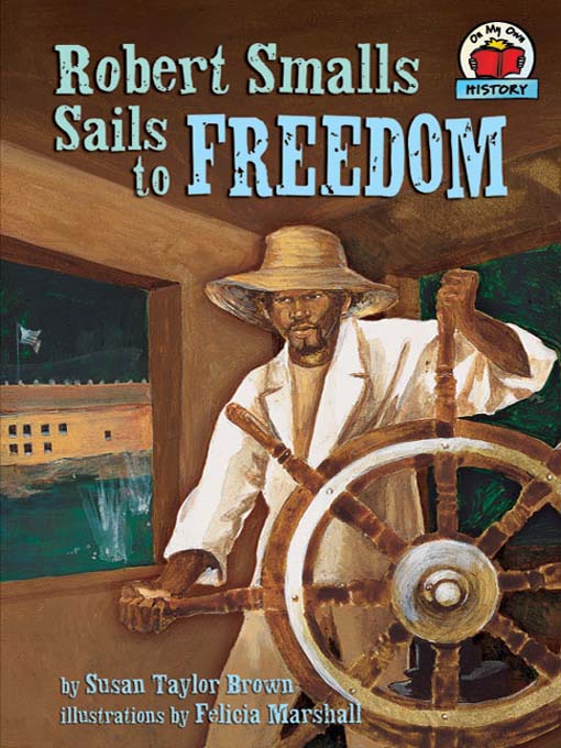 Title details for Robert Smalls Sails to Freedom by Susan Taylor Brown - Available
